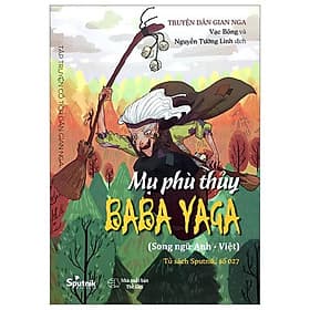 Tập Truyện Cổ Tích Dân Gian Nga - Mụ Phù Thủy Baba Yaga - Song Ngữ Anh-Việt - Cty Giáo Dục Sputnik