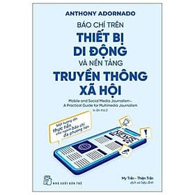 Báo Chí Trên Thiết Bị Di Động Và Nền Tảng Truyền Thông Xã Hội - Anthony Adornato - NXB Trẻ - Di Di