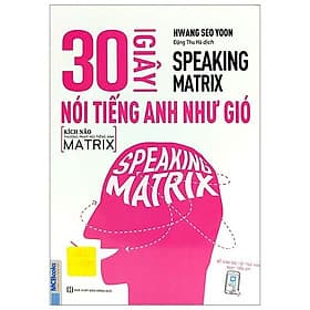 Sách Speaking Matrix - 30 Giây Nói Tiếng Anh Như Gió - Gió