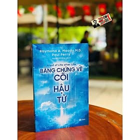 BẰNG CHỨNG VỀ CÕI HẬU TỬ - Proof of life after life - Raymond Moody, M.D. Paul Perry - Huyền Không dịch - Thái Hà Books