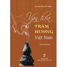 Văn hóa Trầm hương ở Việt Nam - bản in 2025 - Gia Việt