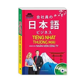 Tiếng Nhật Thương Mại Dành Cho Nhân Viên Công Ty - Kèm File Nghe - Minh Thắng - Minh Minh