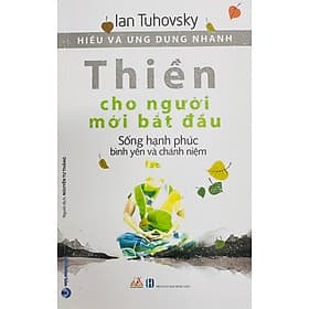 Thiền Cho Người Mới Bắt Đầu (Sống Hạnh Phúc Bình Yên và Chánh Niệm) - Hạ