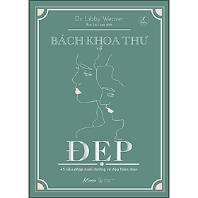 Sách Bách Khoa Thư Về Đẹp – 45 Liệu Pháp Nuôi Dưỡng Vẻ Đẹp Toàn Diện - Dr Libby Weaver