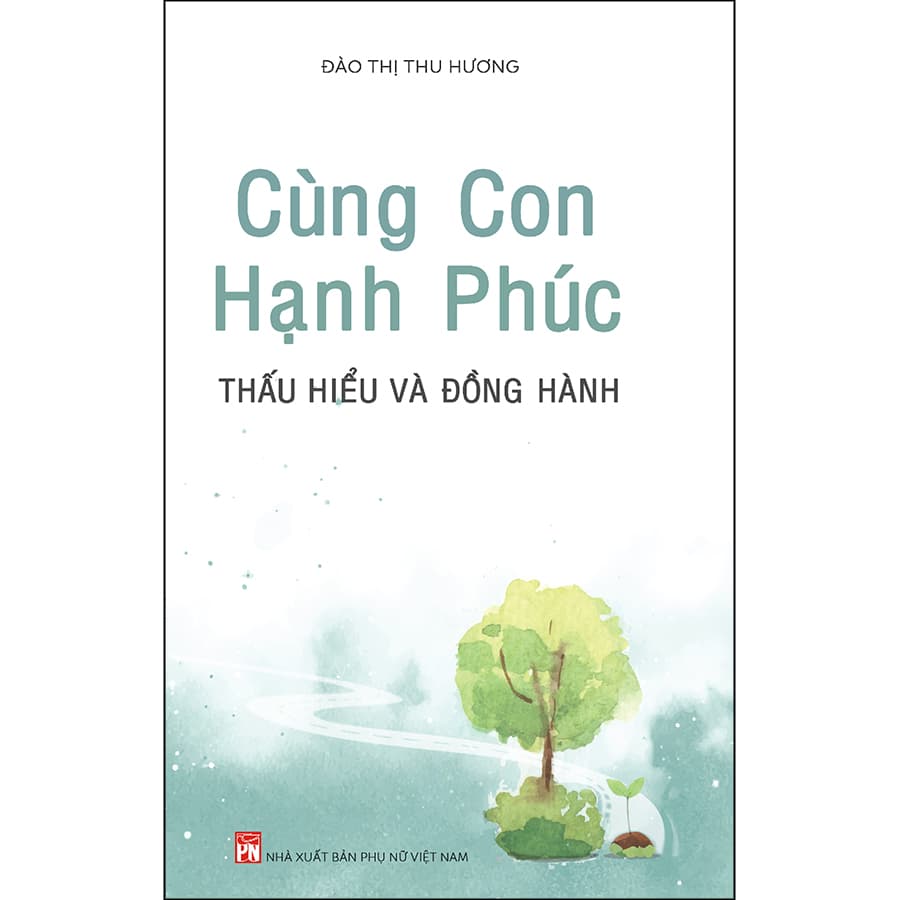 Sách Cùng Con Hạnh Phúc - Thấu Hiểu Và Đồng Hành - ảnh 2