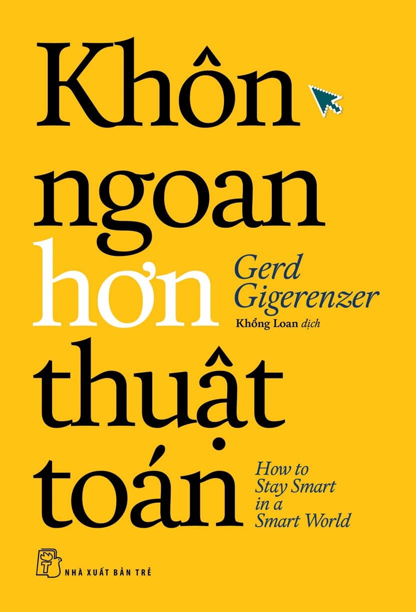 KHÔN NGOAN HƠN THUẬT TOÁN -  Gerd Gigerenzer – Khổng Loan dịch - NXB Trẻ - ảnh 2