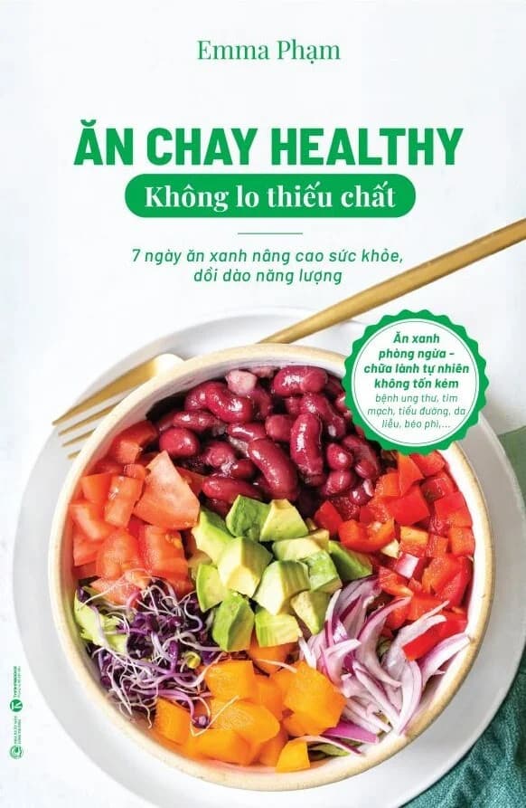 Ăn Chay Healthy Không Lo Thiếu Chất - 7 Ngày Ăn Xanh Nâng Cao Sức Khỏe, Dồi Dào Năng Lượng - Emma Phạm