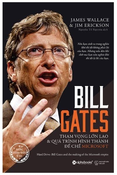 Bill Gates - Tham Vọng Lớn Lao Và Quá Trình Hình Thành Đế Chế Microsoft (Tái Bản 2023) - Jim Erickson James Wallace