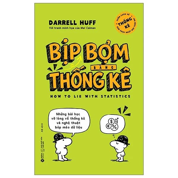 Bịp Bợm Bằng Thống Kê - Những Bài Học Vỡ Lòng Về Thống Kê Và Nghệ Thuật Bóp Méo Dữ Liệu - Darrell Huff