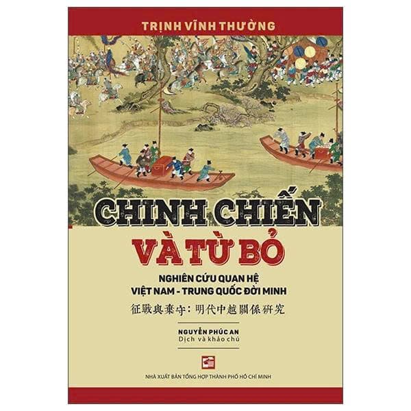 Chinh Chiến Và Từ Bỏ - Nghiên Cứu Quan Hệ Việt Nam-Trung Quốc Đời Minh - Trịnh Vĩnh Thường