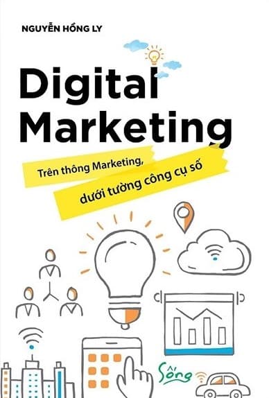Digital Marketing - Trên Thông Marketing, Dưới Tường Công Cụ Số - Nguyễn Hồng Ly