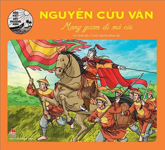 Hào Kiệt Đất Phương Nam: Nguyễn Cửu Vân - Mang Gươm Đi Mở Cõi - Hoài Anh