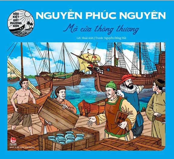 Hào Kiệt Đất Phương Nam: Nguyễn Phúc Nguyên - Mở Cửa Thông Thương - Hoài Anh