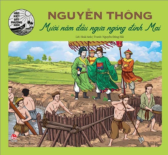 Hào Kiệt Đất Phương Nam: Nguyễn Thông - Mười Năm Đầu Ngựa Ngóng Đình Mai - Hoài Anh
