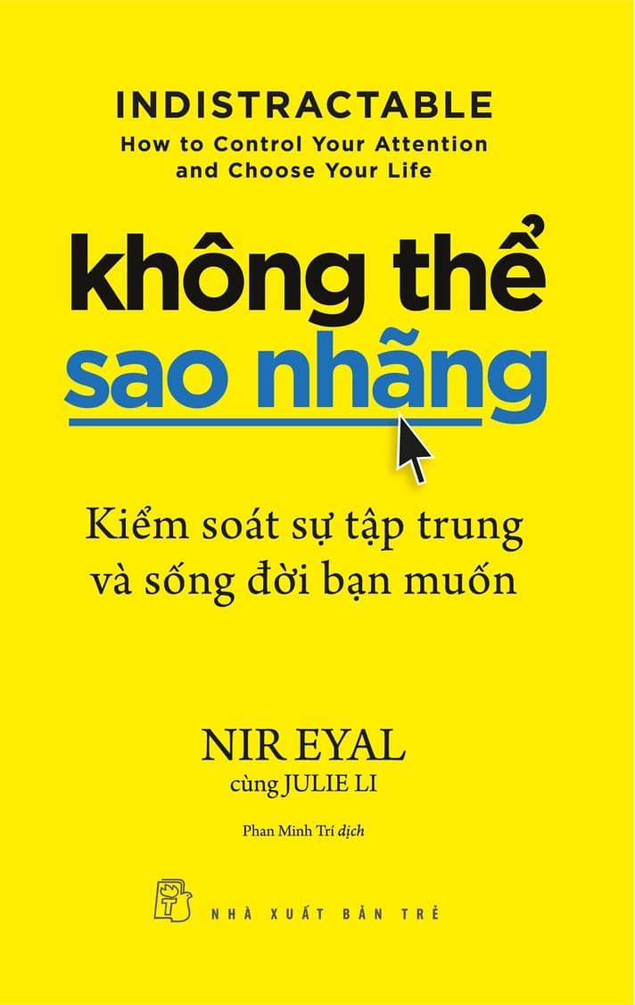 Không Thể Sao Nhãng - Kiểm Soát Sự Tập Trung Và Sống Đời Bạn Muốn - Nir Eyal