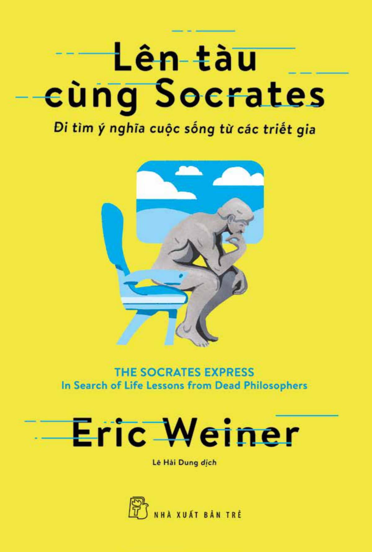 Lên Tàu Cùng Socrates: Đi Tìm Ý Nghĩa Cuộc Sống Từ Các Triết Gia - Eric Weiner