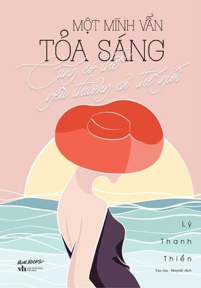 Một Mình Vẫn Tỏa Sáng Cũng Có Thể Yêu Thương Cả Thế Giới - Lý Thanh Thiển