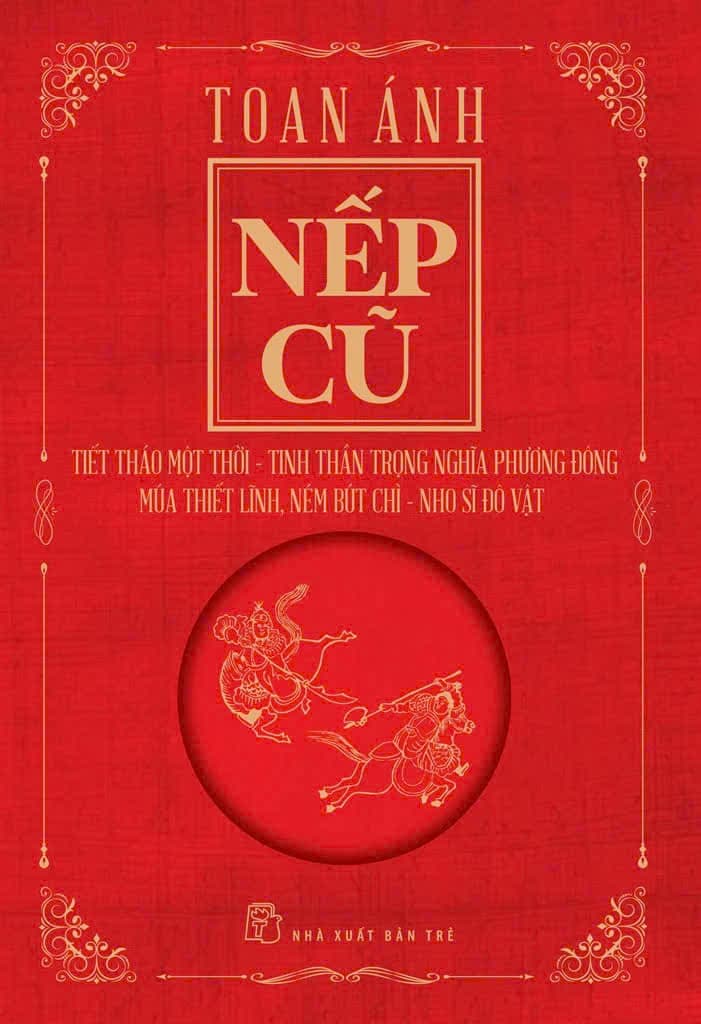 Nếp Cũ - Tiết Tháo Một Thời - Tinh Thần Trọng Nghĩa Phương Đông - Múa Thiết Lĩnh, Ném Bút Chì - Nho Sĩ Đô Vật - Toan Ánh