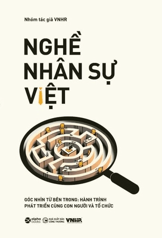 Nghề Nhân Sự Việt (Tập 2) - Góc Nhìn Từ Bên Trong: Hành Trình Phát Triển Cùng Con Người và Tổ Chức - Nhóm tác giả VNHR