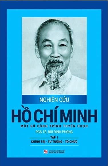 Nghiên Cứu Hồ Chí Minh Một Số Công Trình Tuyển Chọn - Tập 1: Chính Trị - Tư Tưởng - Tổ Chức (Bìa Cứng) - PGS TS Bùi Đình Phong