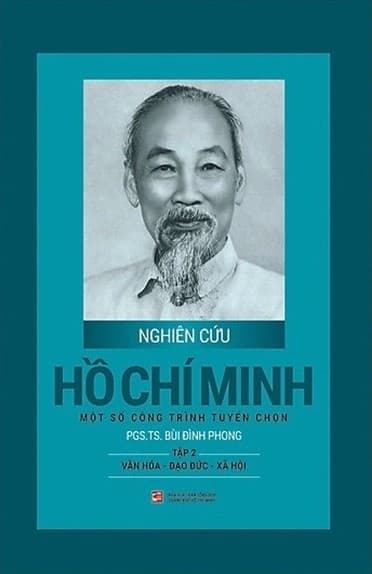 Nghiên Cứu Hồ Chí Minh Một Số Công Trình Tuyển Chọn - Tập 2: Văn Hóa - Đạo Đức - Xã Hội (Bìa Cứng) - PGS TS Bùi Đình Phong