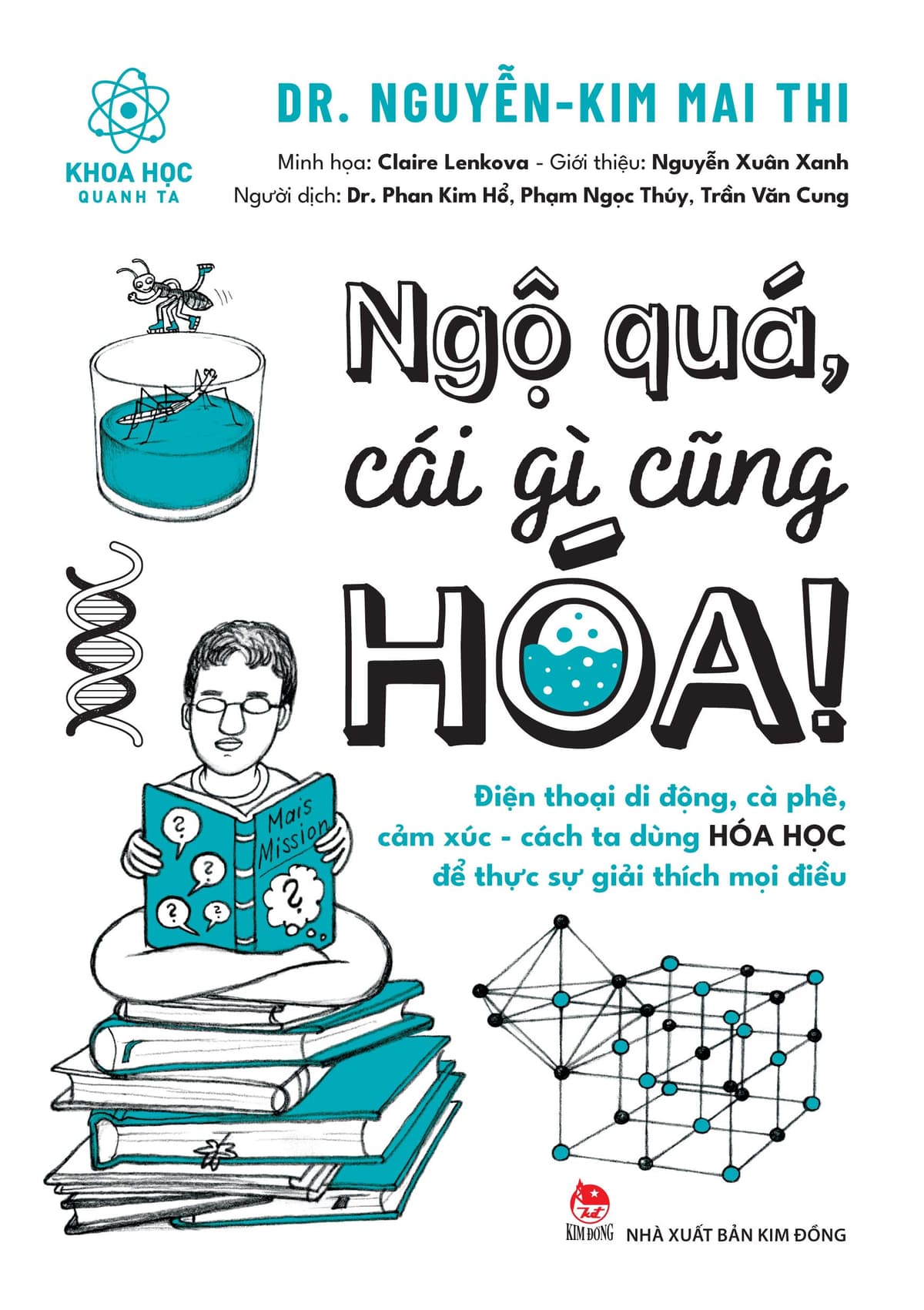 Ngộ Quá, Cái Gì Cũng Hóa! Điện Thoại Di Động, Cà Phê, Cảm Xúc, Cách Ta Dùng Hóa Học Để Giải Thích Mọi Điều