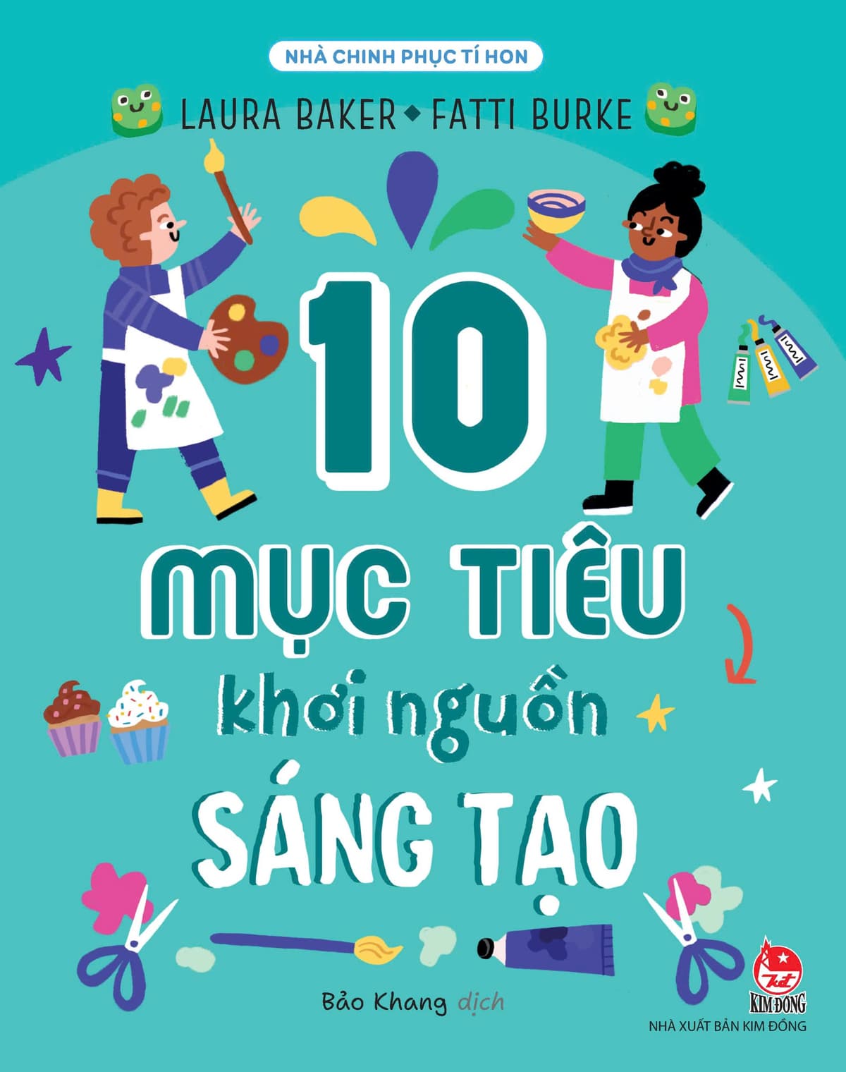 Nhà Chinh Phục Tí Hon - 10 Mục Tiêu Khơi Nguồn Sáng Tạo - Laura Baker