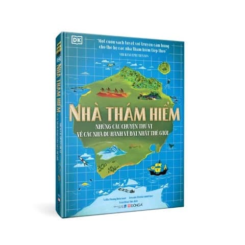 Nhà Thám Hiểm - Những Câu Chuyện Thú Vị Về Các Nhà Du Hành Vĩ Đại Nhât Thế - Robert Winston