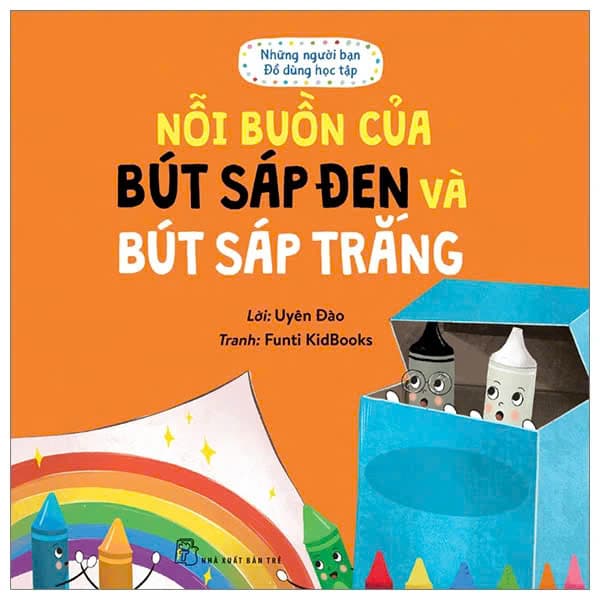Những Người Bạn Đồ Dùng Học Tập - Nổi Buồn Của Bút Sáp Đen Và Bút Sáp Trắng - Uyên Đào