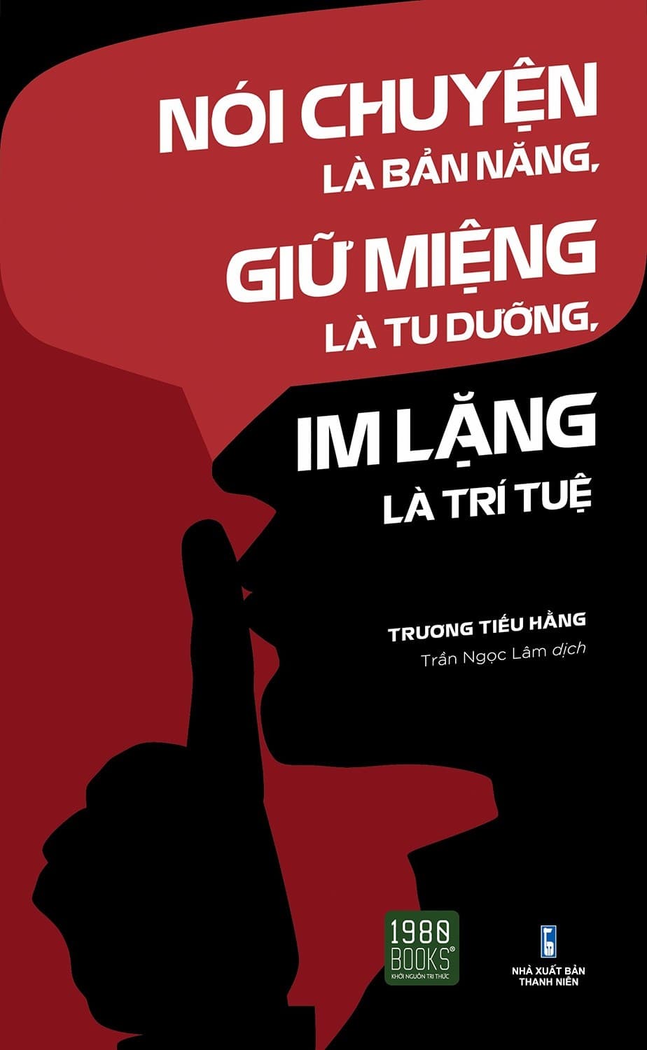 Nói Chuyện Là Bản Năng, Giữ Miệng Là Tu Dưỡng, Im Lặng Là Trí Tuệ - Trương Tiếu Hằng