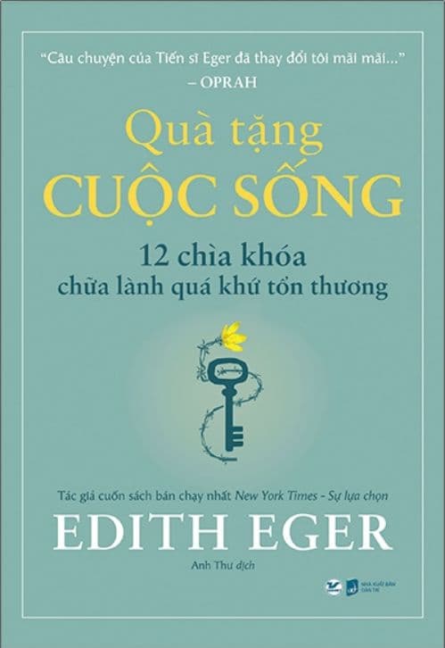 Quà Tặng Cuộc Sống - 12 Chìa Khóa Chữa Lành Quá Khứ Tổn Thương - Edith Eger
