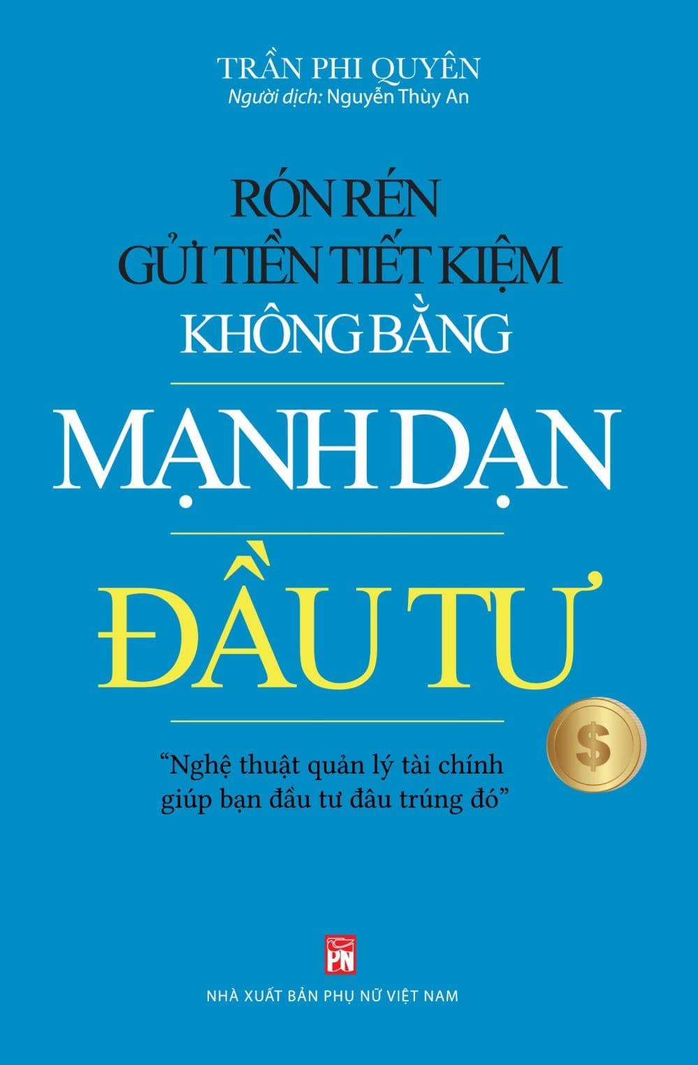 Rón Rén Gửi Tiền Tiết Kiệm Không Bằng Mạnh Dạn Đầu Tư - Trần Phi Quyên