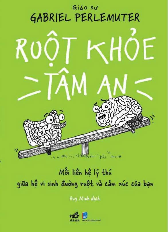 Ruột Khỏe Tâm An - Mối Liên Hệ Lý Thú Giữa Hệ Vi Sinh Đường Ruột Và Cảm Xúc Của Bạn - GS Gabriel Perlemuter