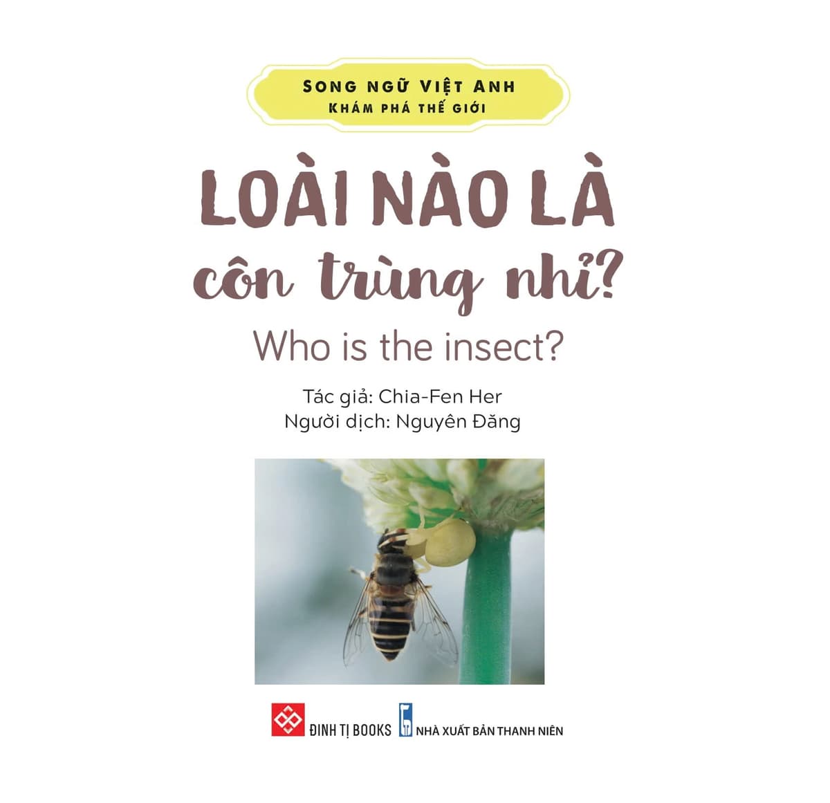 Song Ngữ Việt Anh - Khám Phá Thế Giới - Loài Nào Là Côn Trùng Nhỉ - Who Is The Insect? - Chia-Fen Her