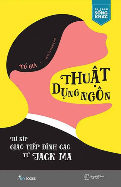 Thuật Dụng Ngôn - Bí Kíp Giao Tiếp Đỉnh Cao Từ Jack Ma - Cố Gia