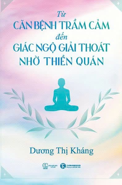 Từ Căn Bệnh Trầm Cảm Đến Giải Thoát Giác Ngộ Nhờ Thiền Quán - Dương Thị Kháng