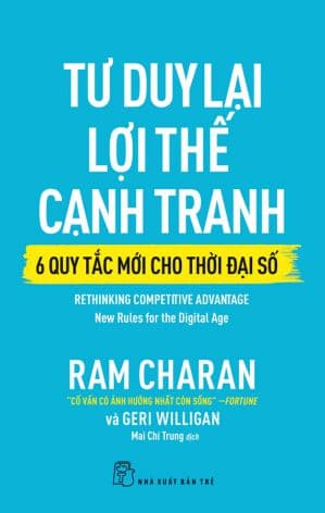 Tư Duy Lại Lợi Thế Cạnh Tranh - 6 Quy Tắc Mới Cho Thời Đại Số - Ram Charan