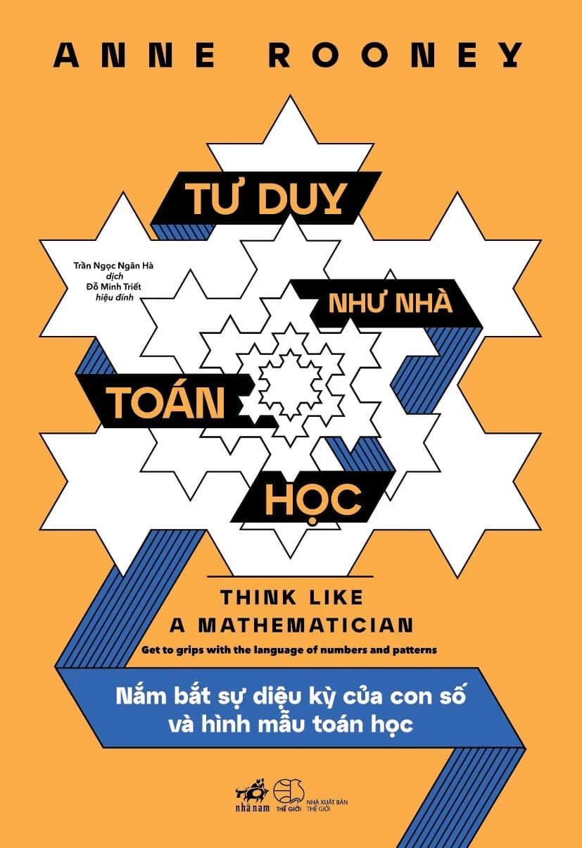 Tư Duy Như Nhà Toán Học - Nắm Bắt Sự Diệu Kỳ Của Con Số Và Hình Mẫu Toán Học - Anne Rooney