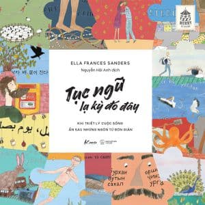 Tục Ngữ Lạ Kỳ Đó Đây - Khi Triết Lý Cuộc Sống Ẩn Sau Những Ngôn Từ Đơn Giản - Ella Frances Sanders