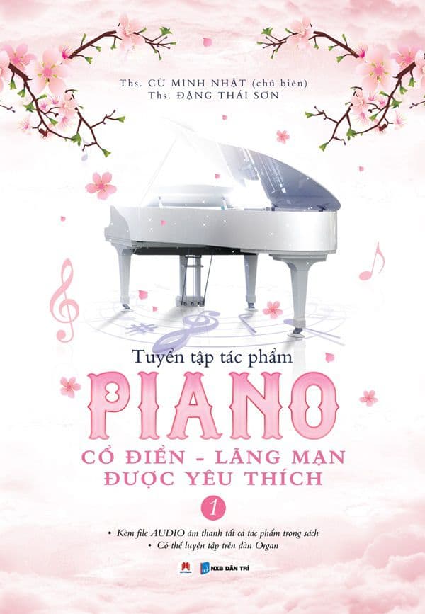 Tuyển tập tác phẩm Piano cổ điển – lãng mạn được yêu thích (Tập 1) - Ths. Cù Minh Nhật (chủ biên); Ths. Đặng Thái Sơn