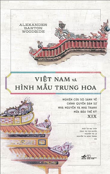 Việt Nam Và Hình Mẫu Trung Hoa - Nghiên Cứu So Sánh Về Chính Quyền Dân Sự Nhà Nguyễn Và Nhà Thanh Nửa Đầu Thế Kỷ XIX - Vũ Đức Liêm