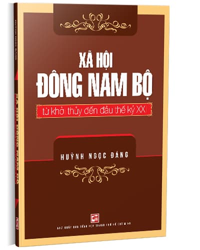 Xã Hội Đông Nam Bộ Từ Khởi Thuỷ Đến Đầu Thế Kỷ XXI - Huỳnh Ngọc Đáng
