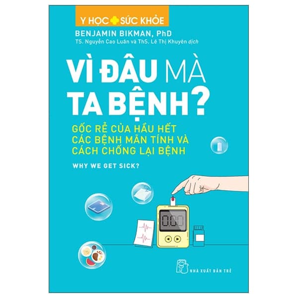 Y Học Và Sức Khỏe - Vì Đâu Mà Ta Bệnh? - Gốc Rễ Của Hầu Hết Các Bệnh Mãn Tính Và Cách Chống Lại Bệnh - Benjamin Bikman