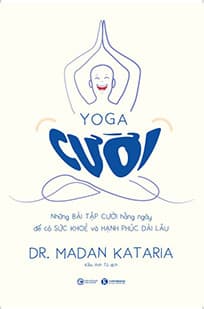 Yoga Cười - Những Bài Tập Cười Hàng Ngày Để Có Sức Khỏe Và Hạnh Phúc Dài Lâu - Kiều Anh Tú