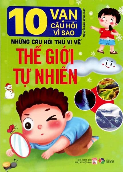 10 Vạn Câu Hỏi Vì Sao: Những Câu Hỏi Thú Vị Về Thế Giới Tự Nhiên - Thuỳ Linh