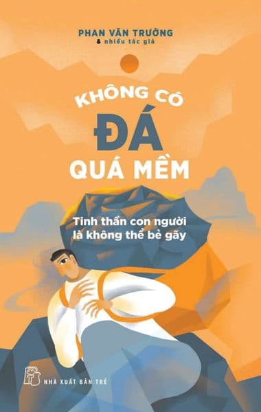 Không Có Đá Quá Mềm - Tinh Thần Con Người Là Không Thể Bẻ Gãy - Gã