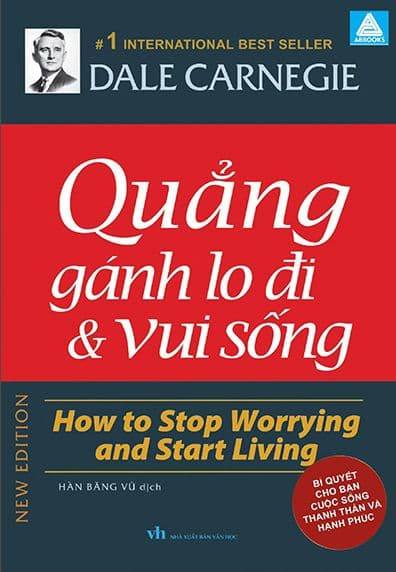 Quẳng Gánh Lo Đi Và Vui Sống - How To Stop Worrying And Start Living - Bí Quyết Cho Bạn Cuộc Sống Thanh Thản Và Hạnh Phúc - Gã