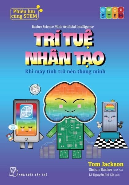 Phiêu Lưu Cùng Stem. Trí Tuệ Nhân Tạo - Khi Máy Tính Trở Nên Thông Minh