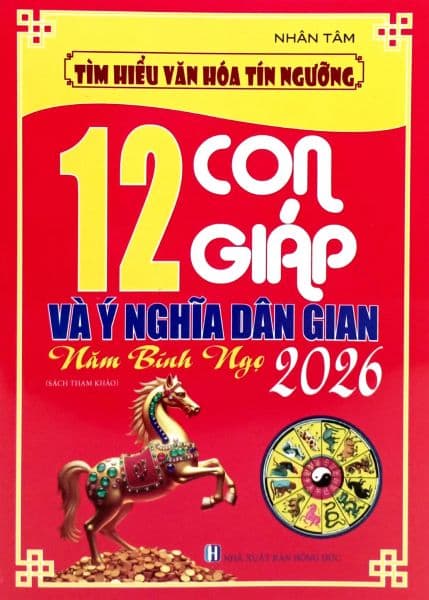 Tìm Hiểu Văn Hóa Tín Ngưỡng - 12 Con Giáp Và Ý Nghĩa Dân Gian - Năm Bính Ngọ 2026 - Đức Nam