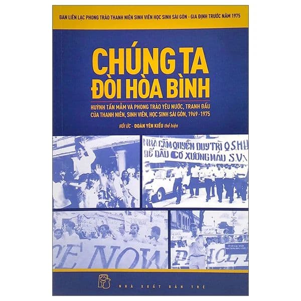 Chúng Ta Đòi Hòa Bình - Huỳnh Tấn Mẫn Và Phong Trào Yêu Nước, Tranh Đấu Của Thanh Niên, Sinh Viên, Học Sinh Sài Gòn, 1969 - 1975 - Go